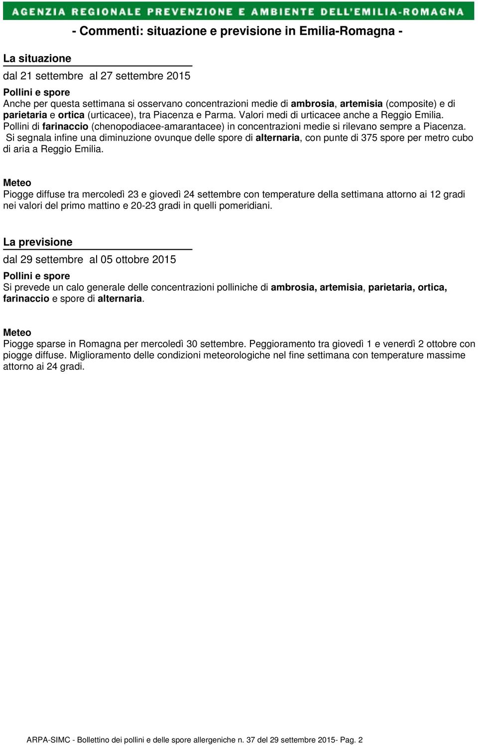 Pollini di farinaccio (chenopodiacee-amarantacee) in concentrazioni medie si rilevano sempre a Piacenza.