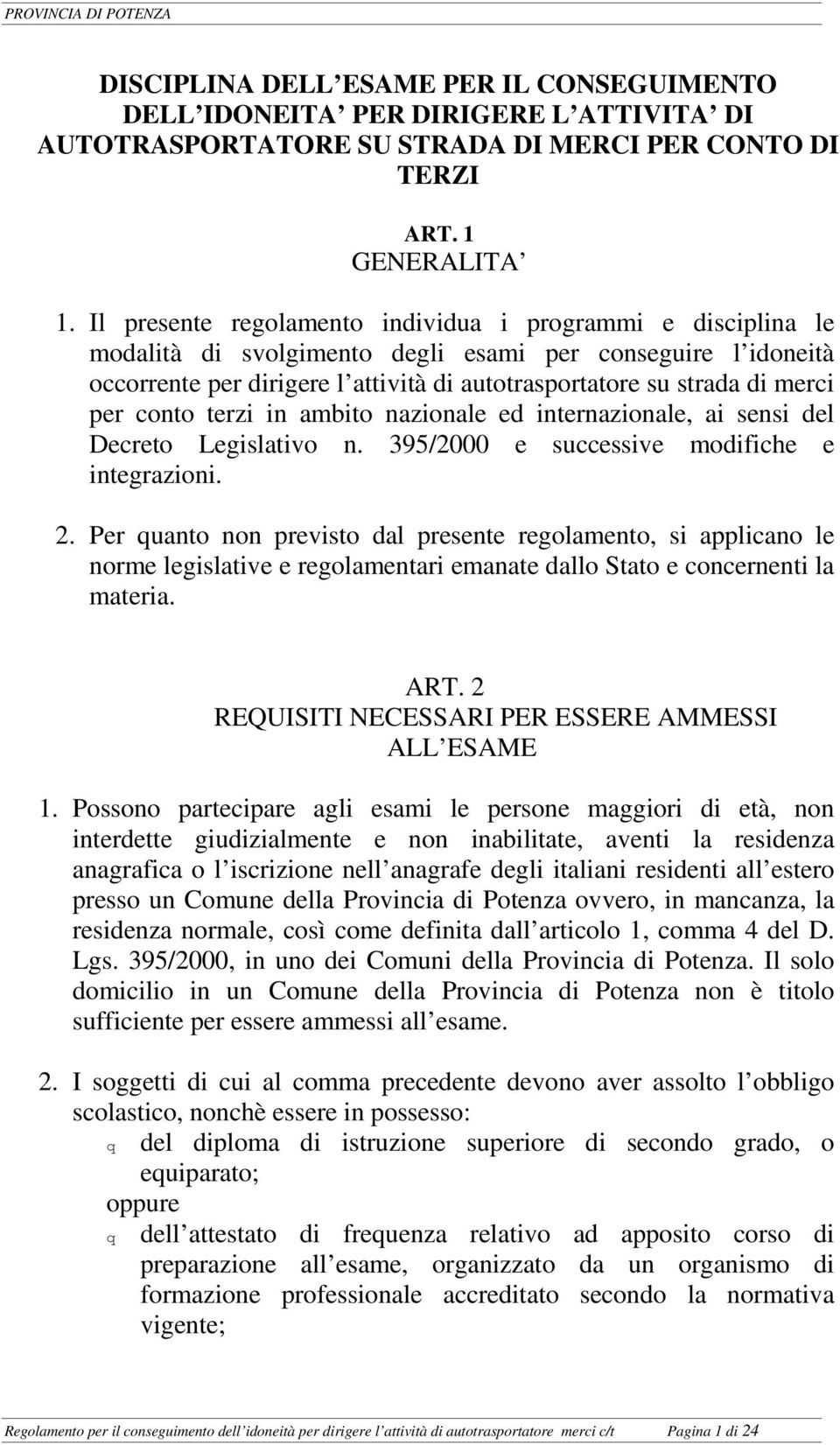 per conto terzi in ambito nazionale ed internazionale, ai sensi del Decreto Legislativo n. 395/2000 e successive modifiche e integrazioni. 2.