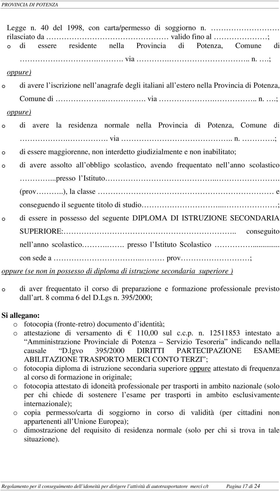 ..presso l Istituto... (prov..), la classe e conseguendo il seguente titolo di studio... ; di essere in possesso del seguente DIPLOMA DI ISTRUZIONE SECONDARIA SUPERIORE:.