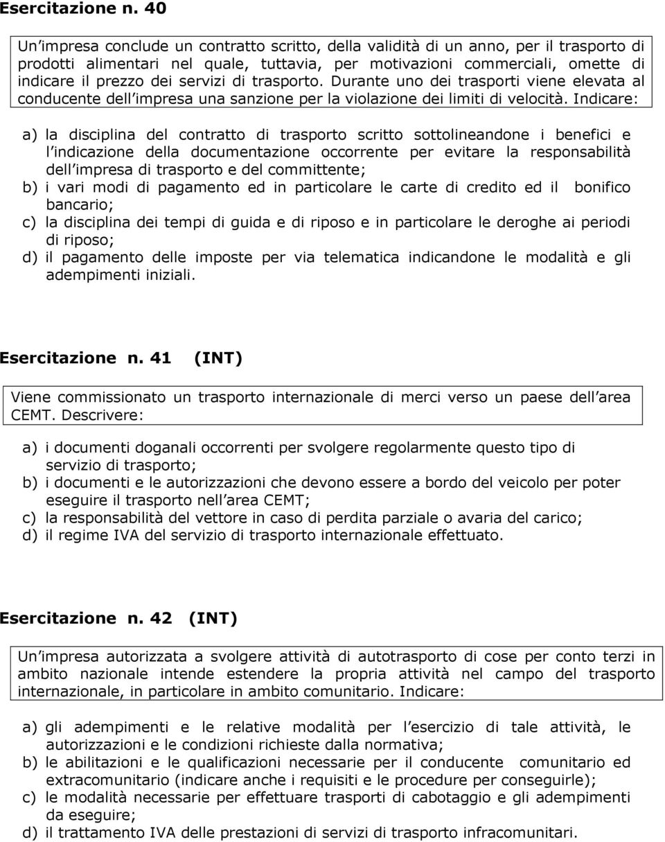 servizi di trasporto. Durante uno dei trasporti viene elevata al conducente dell impresa una sanzione per la violazione dei limiti di velocità.