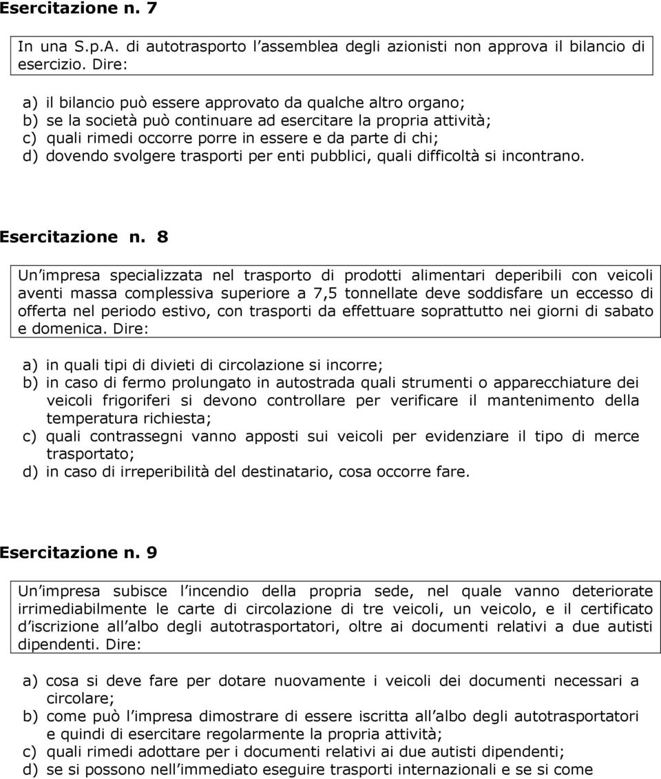 dovendo svolgere trasporti per enti pubblici, quali difficoltà si incontrano. Esercitazione n.