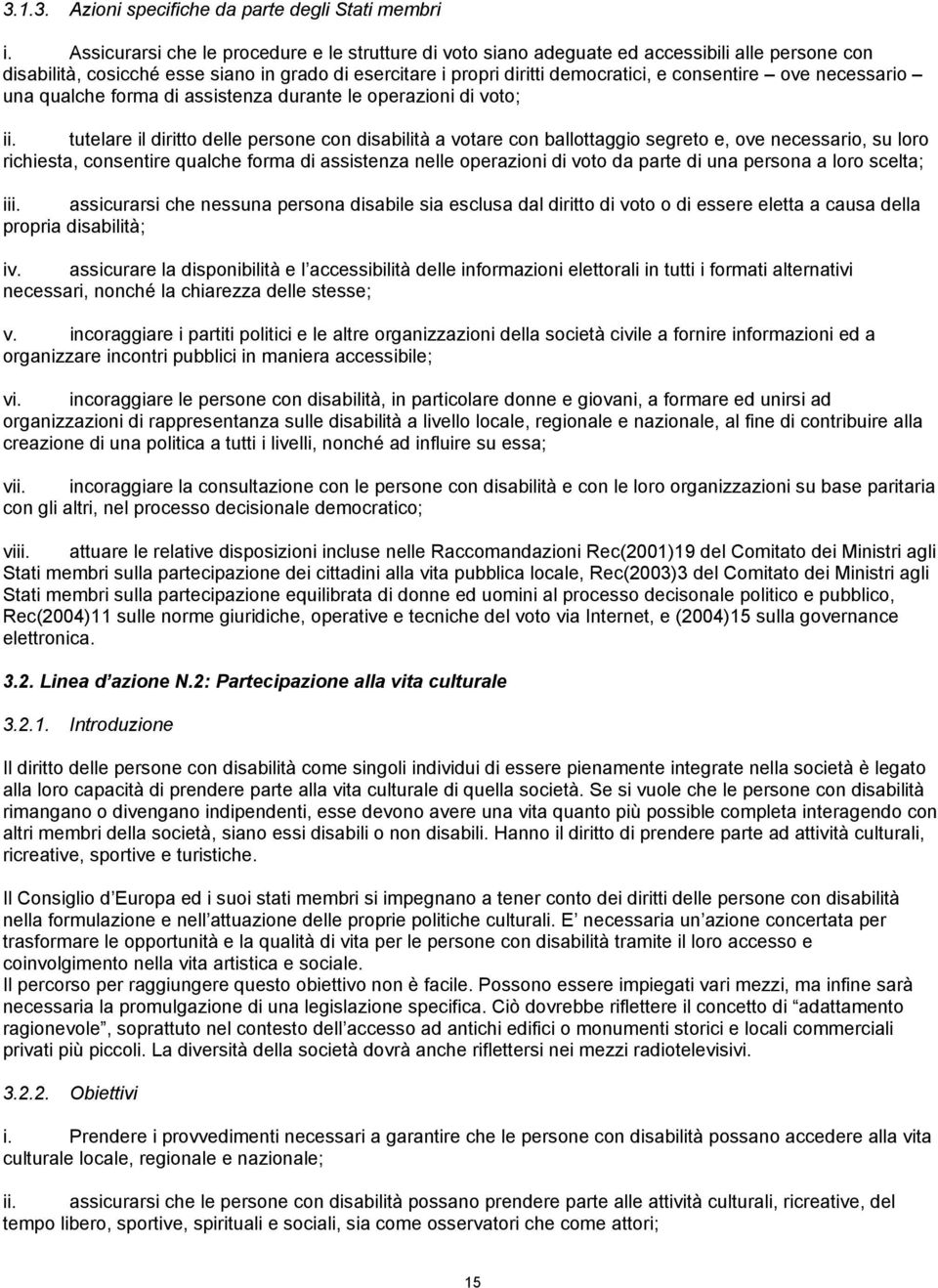 ove necessario una qualche forma di assistenza durante le operazioni di voto; ii.