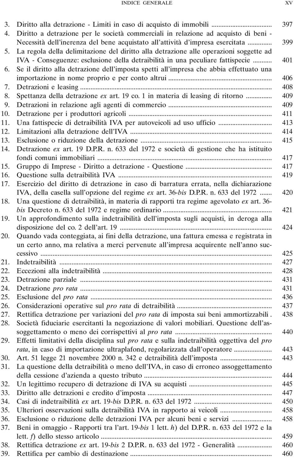 La regola della delimitazione del diritto alla detrazione alle operazioni soggette ad IVA - Conseguenze: esclusione della detraibilità in una peculiare fattispecie... 401 6.