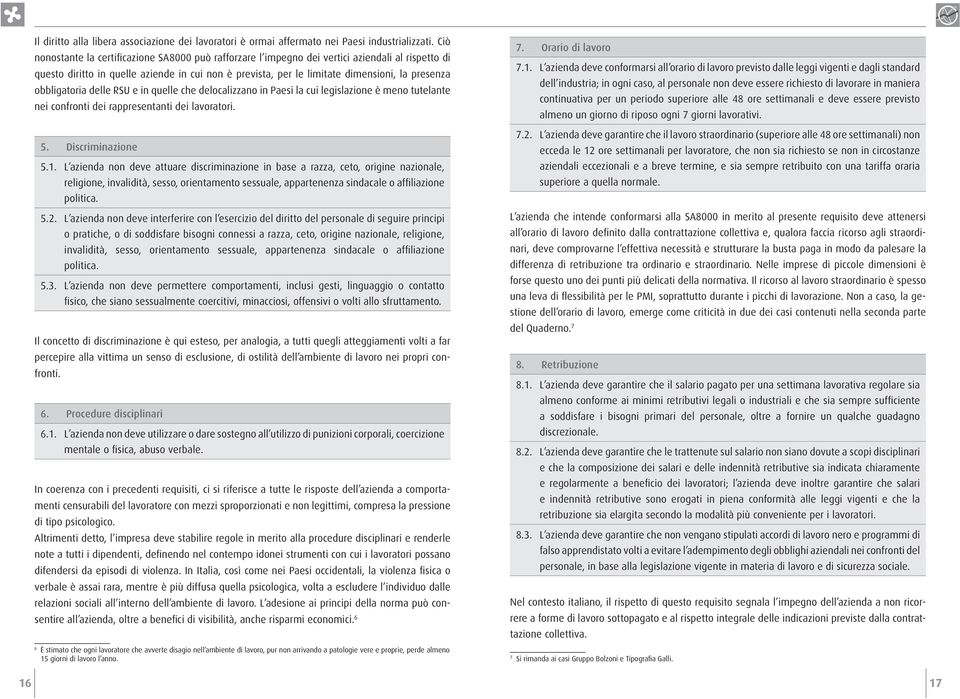 obbligatoria delle RSU e in quelle che delocalizzano in Paesi la cui legislazione è meno tutelante nei confronti dei rappresentanti dei lavoratori. 5. Discriminazione 5.1.