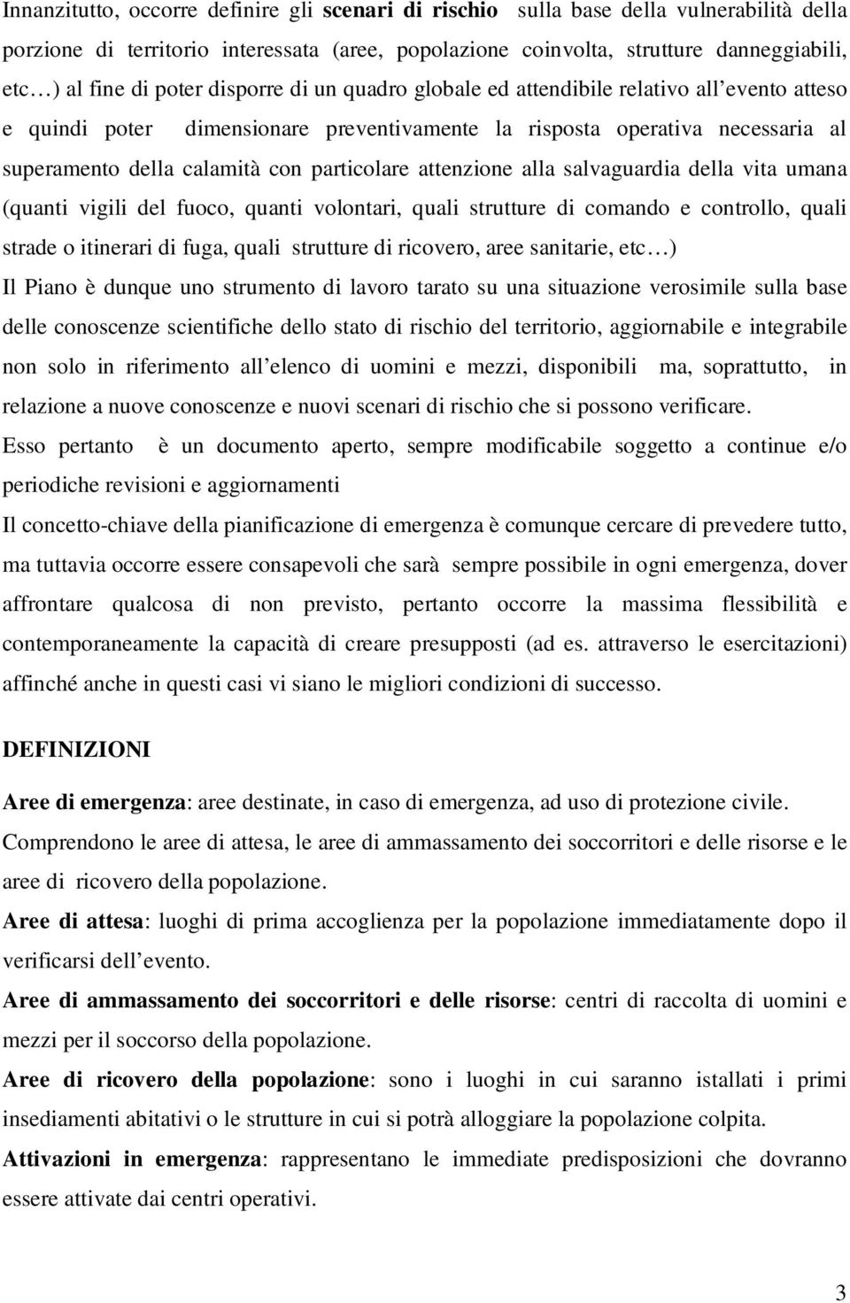 particolare attenzione alla salvaguardia della vita umana (quanti vigili del fuoco, quanti volontari, quali strutture di comando e controllo, quali strade o itinerari di fuga, quali strutture di