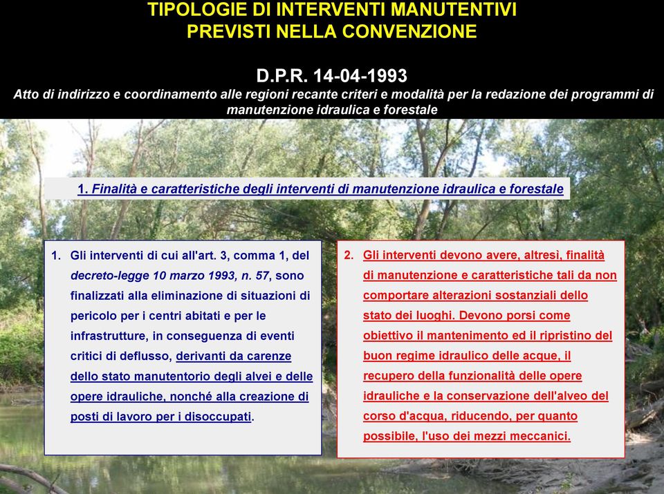 57, sono finalizzati alla eliminazione di situazioni di pericolo per i centri abitati e per le infrastrutture, in conseguenza di eventi critici di deflusso, derivanti da carenze dello stato