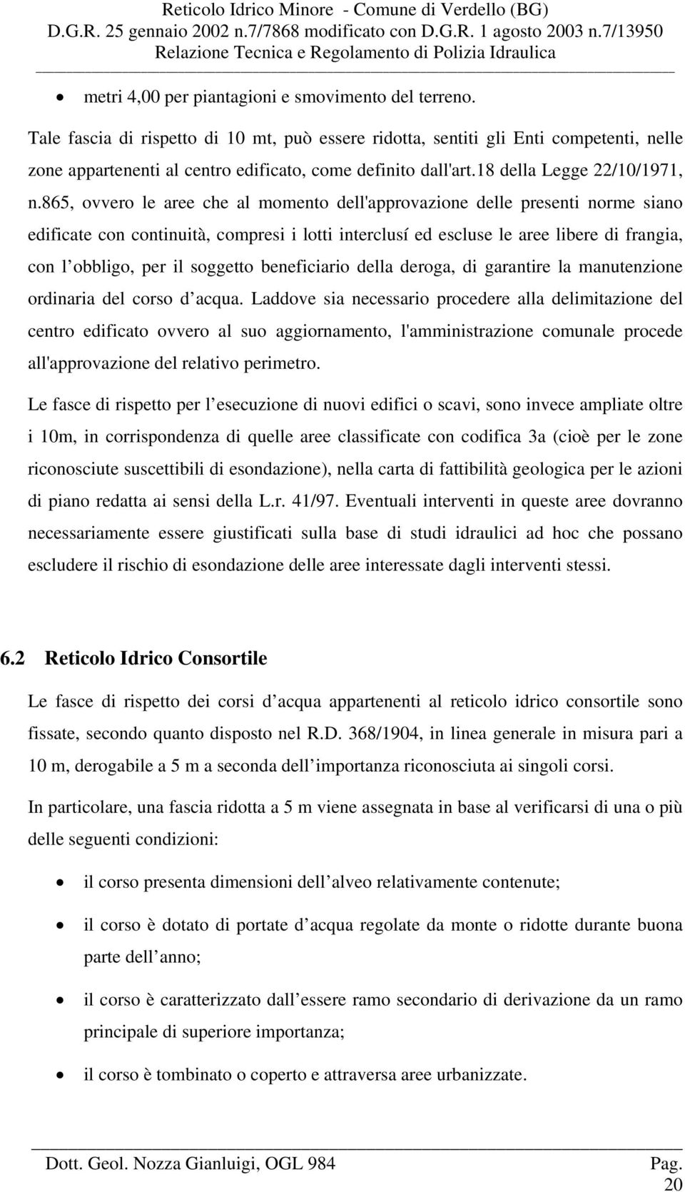 865, ovvero le aree che al momento dell'approvazione delle presenti norme siano edificate con continuità, compresi i lotti interclusí ed escluse le aree libere di frangia, con l obbligo, per il