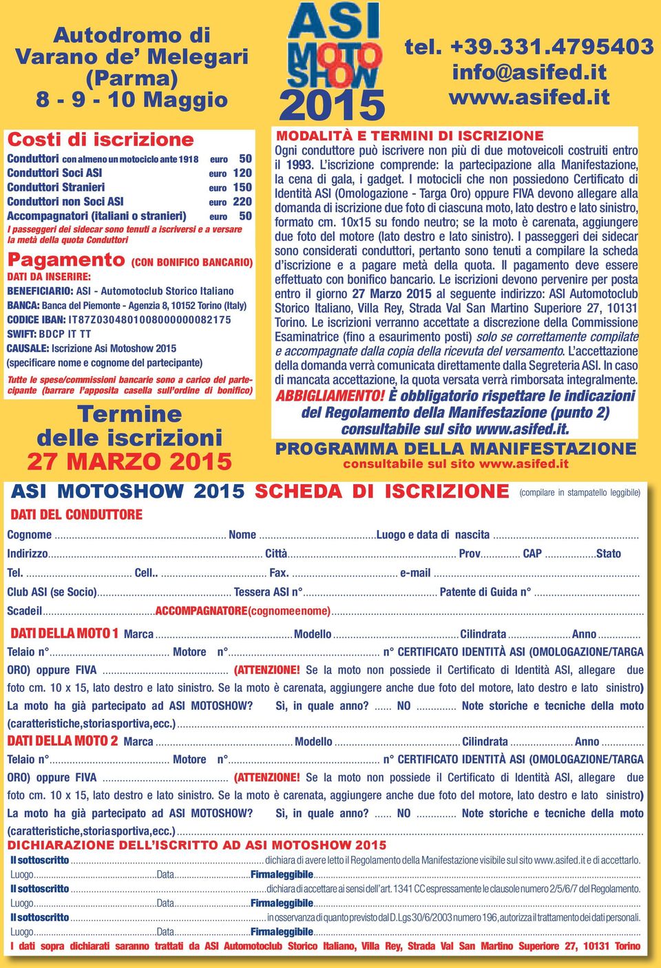 DA INSERIRE: BENEFICIARIO: ASI - Automotoclub Storico Italiano BANCA: Banca del Piemonte - Agenzia 8, 10152 Torino (Italy) CODICE IBAN: IT87Z0304801008000000082175 SWIFT: BDCP IT TT CAUSALE: