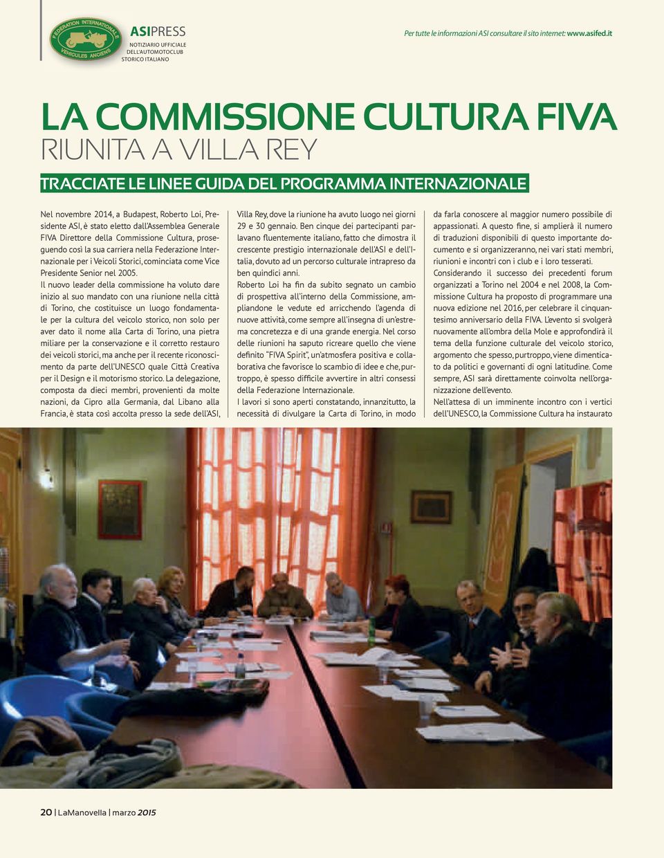 Generale FIVA Direttore della Commissione Cultura, proseguendo così la sua carriera nella Federazione Internazionale per i Veicoli Storici, cominciata come Vice Presidente Senior nel 2005.