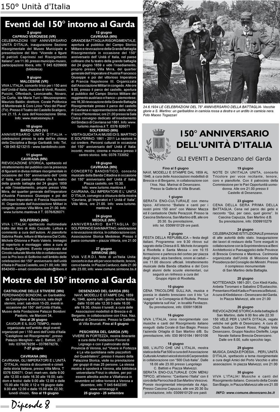 00, presso municipio-museo, partecipazione libera, info: T 045 6209908 (biblioteca) 9 giugno MALCESINE (VR) VIVA L ITALIA, concerto lirico per i 150 anni dell Unità d Italia, musiche di Verdi,