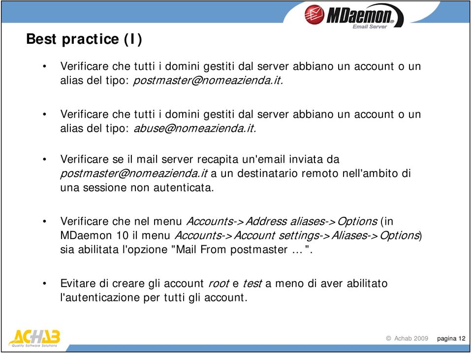 Verificare che nel menu Accounts->Address aliases->options (in MDaemon 10 il menu Accounts->Account settings->aliases->options) sia abilitata l'opzione "Mail From postmaster ".