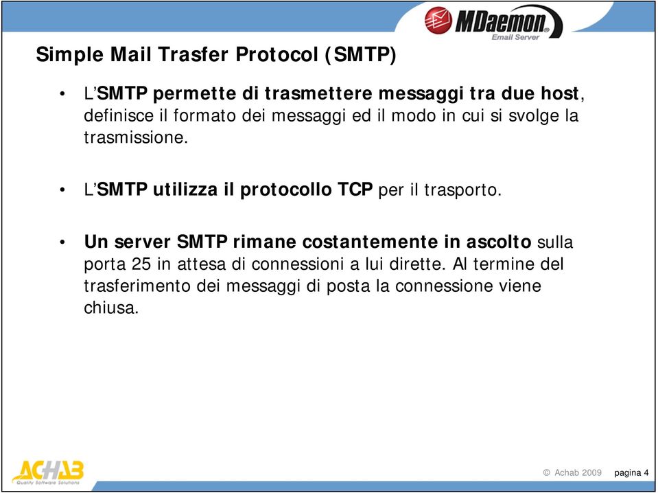 L SMTP utilizza il protocollo TCP per il trasporto.