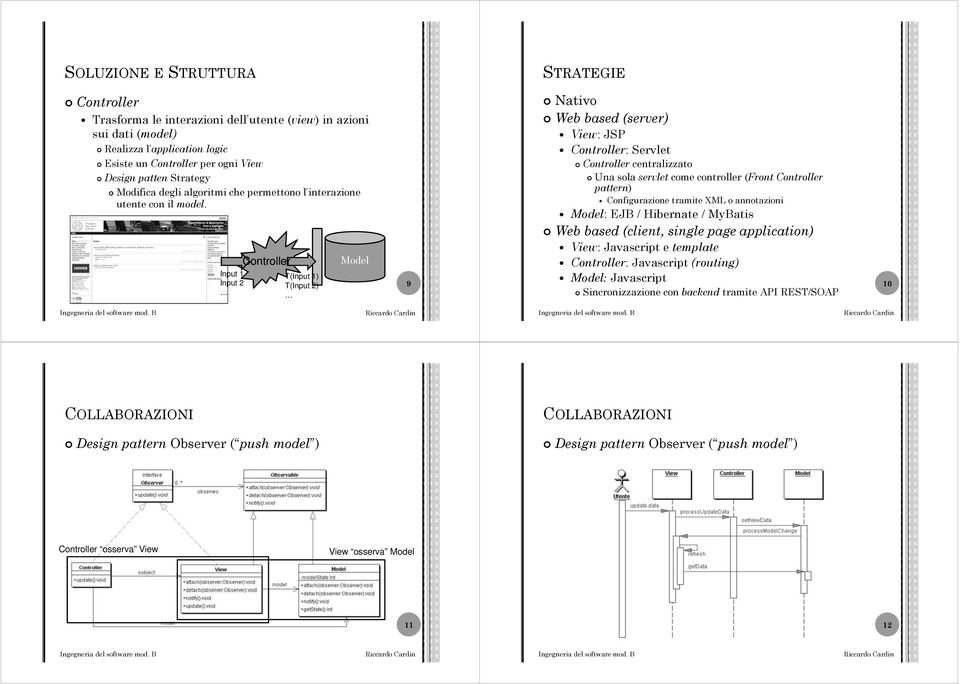 Input 1 Input 2 Controller T(Input 1) T(Input 2) Model 9 Nativo Web based (server) View: JSP Controller: Servlet Controller centralizzato Una sola servlet come controller (Front Controller pattern)