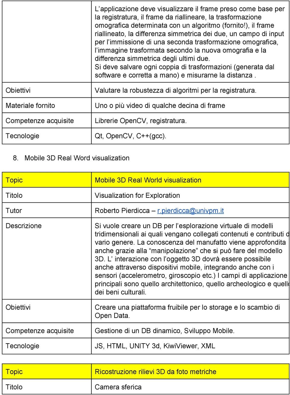 differenza simmetrica degli ultimi due. Si deve salvare ogni coppia di trasformazioni (generata dal software e corretta a mano) e misurarne la distanza.