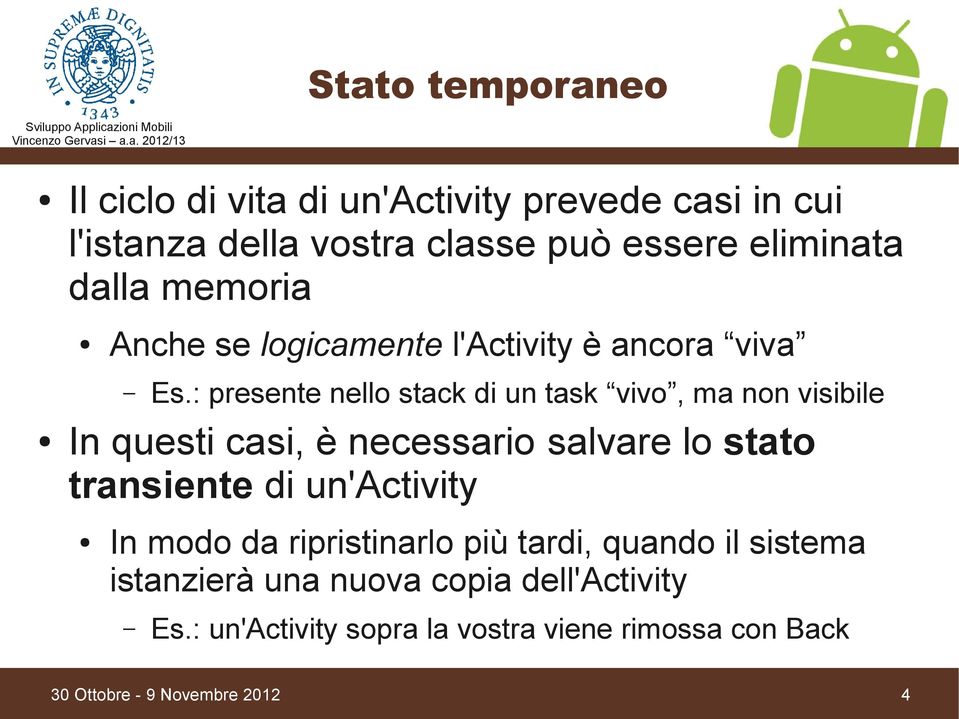 : presente nello stack di un task vivo, ma non visibile In questi casi, è necessario salvare lo stato transiente di