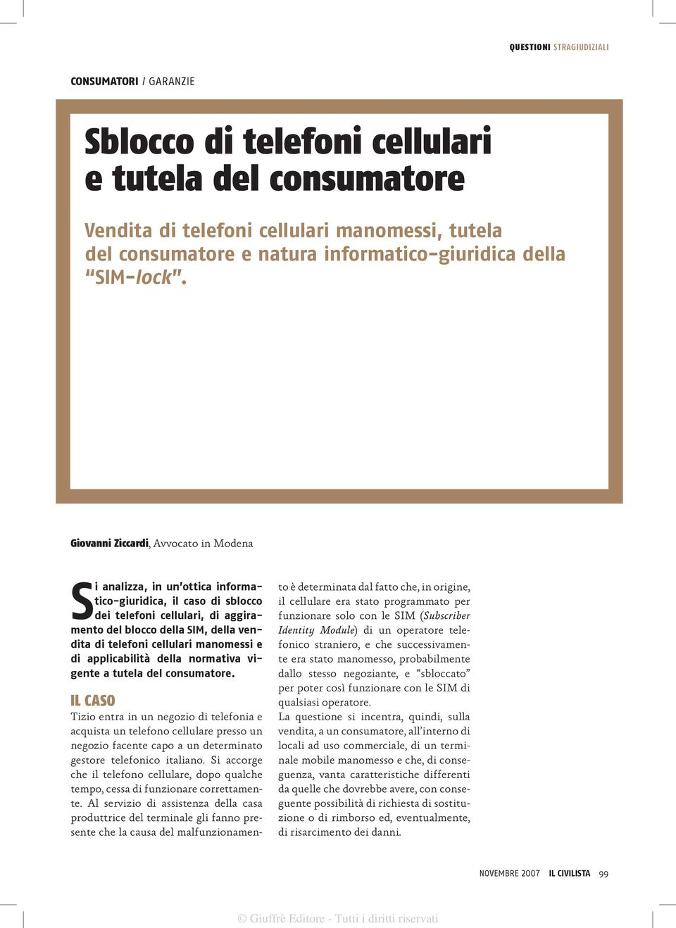 Giovanni Ziccardi, Avvocato in Modena Si analizza, in un ottica informatico-giuridica, il caso di sblocco dei telefoni cellulari, di aggiramento del blocco della SIM, della vendita di telefoni