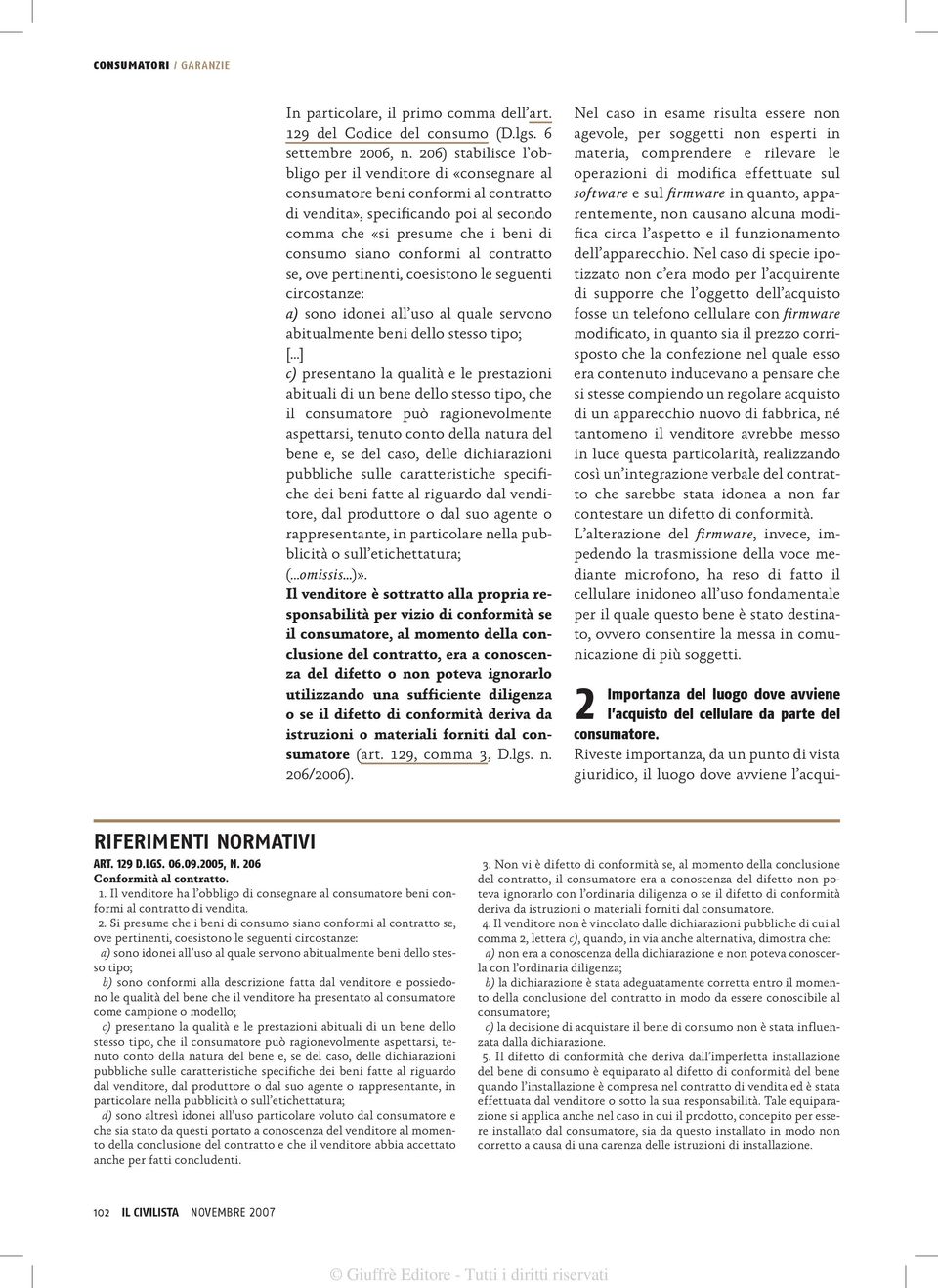 al contratto se, ove pertinenti, coesistono le seguenti circostanze: a) sono idonei all uso al quale servono abitualmente beni dello stesso tipo; [ ] c) presentano la qualità e le prestazioni