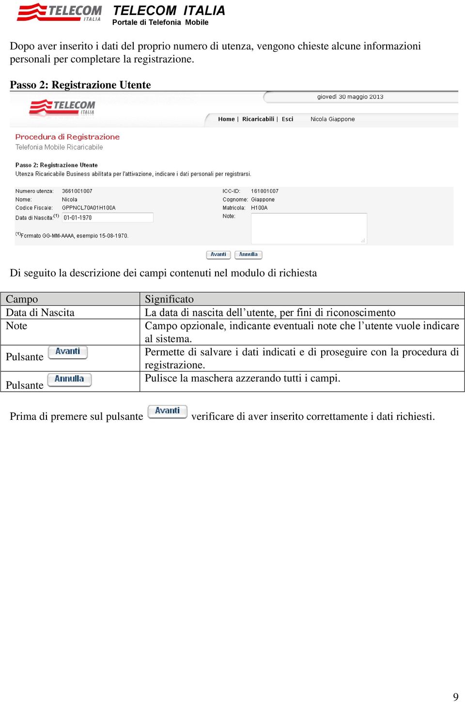 Significato La data di nascita dell utente, per fini di riconoscimento Campo opzionale, indicante eventuali note che l utente vuole indicare al sistema.