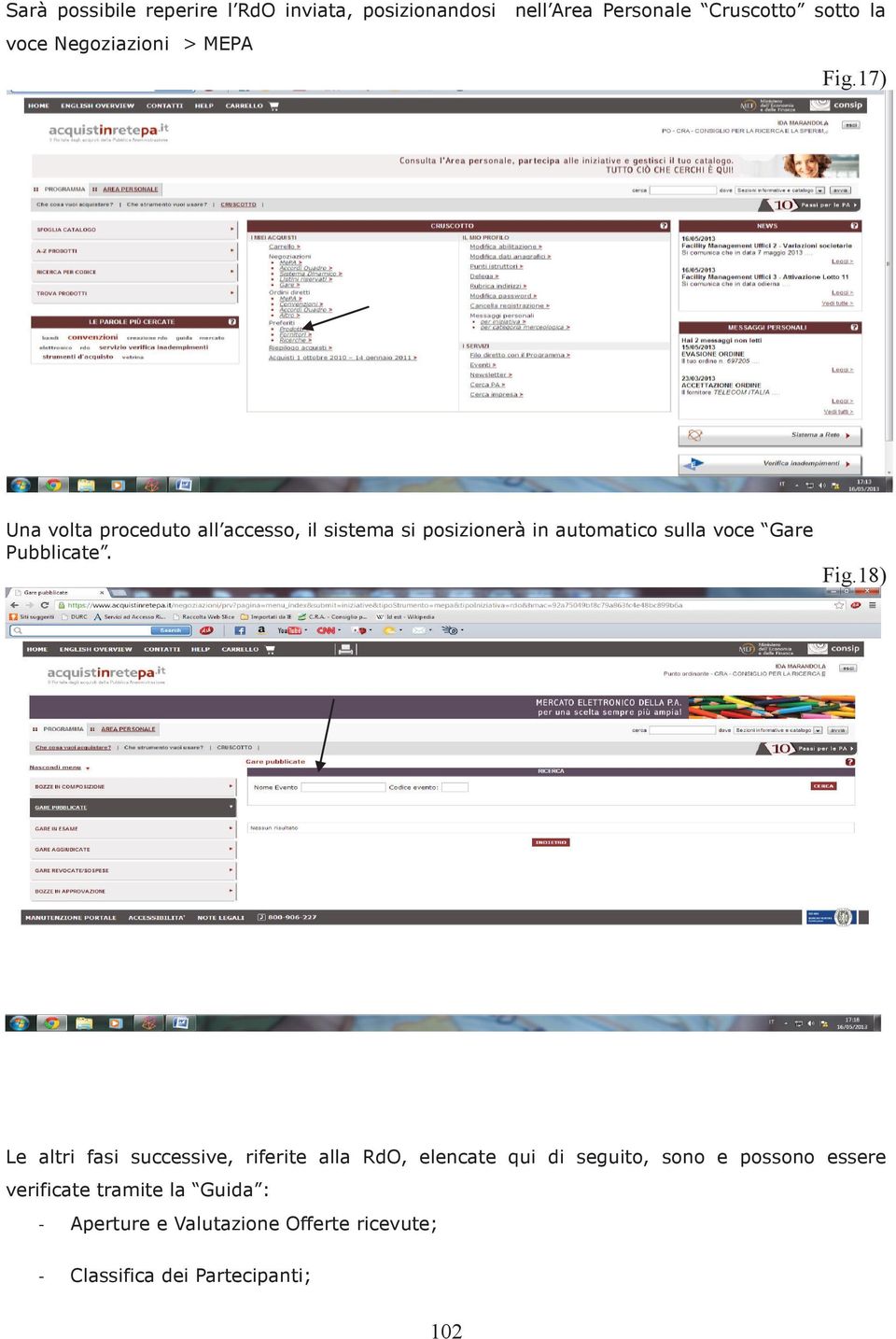 17) Una volta proceduto all accesso, il sistema si posizionerà in automatico sulla voce Gare Pubblicate. Fig.