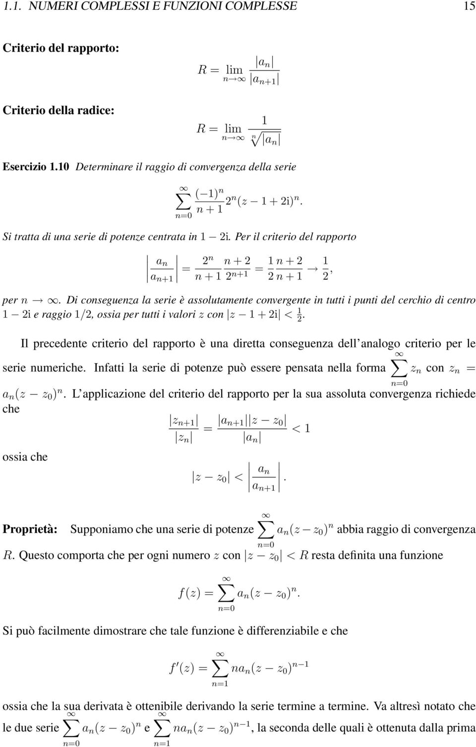 Di conseguenza la serie è assolutamente convergente in tutti i punti del cerchio di centro i e raggio /, ossia per tutti i valori z con z + i <.