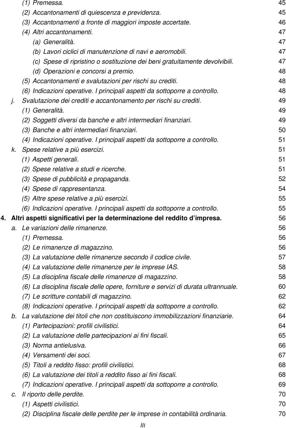 48 (5) Accantonamenti e svalutazioni per rischi su crediti. 48 (6) Indicazioni operative. I principali aspetti da sottoporre a controllo. 48 j.