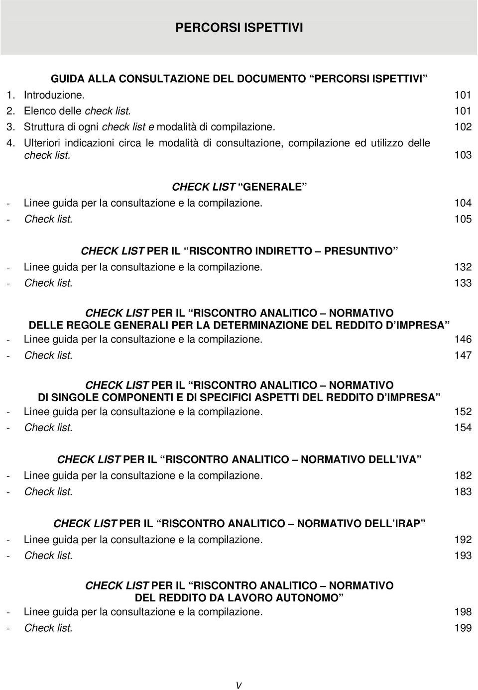 105 CHECK LIST PER IL RISCONTRO INDIRETTO PRESUNTIVO - Linee guida per la consultazione e la compilazione. 132 - Check list.