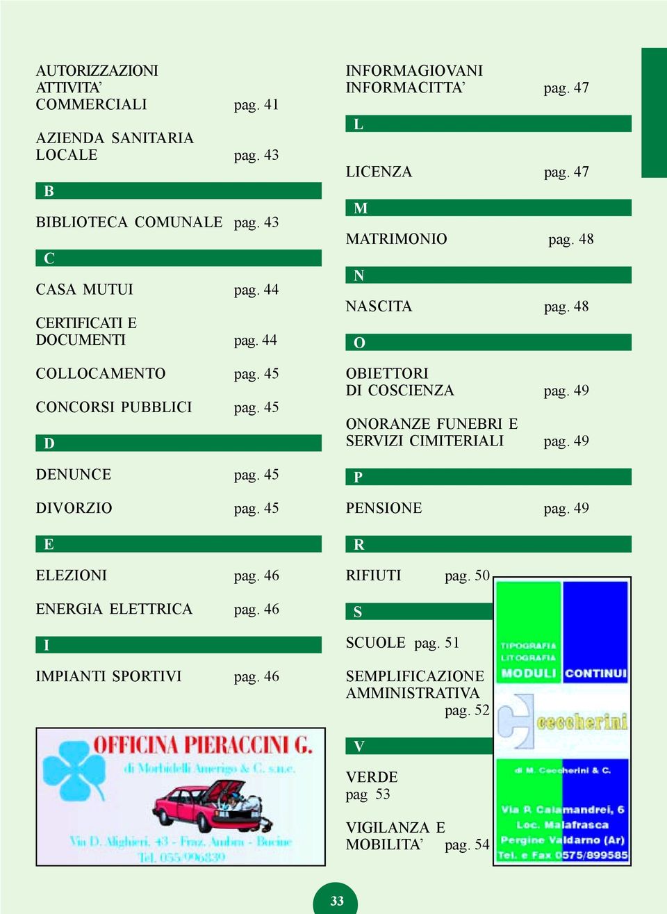 46 INFORMAGIOVANI INFORMACITTA pag. 47 L LICENZA pag. 47 M MATRIMONIO pag. 48 N NASCITA pag. 48 O OBIETTORI DI COSCIENZA pag.