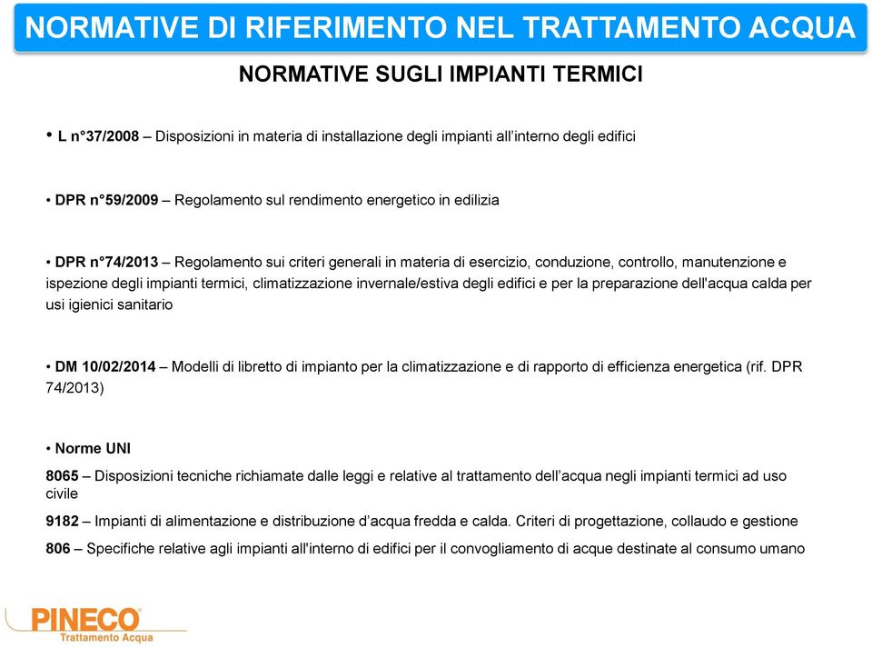 invernale/estiva degli edifici e per la preparazione dell'acqua calda per usi igienici sanitario DM 10/02/2014 Modelli di libretto di impianto per la climatizzazione e di rapporto di efficienza