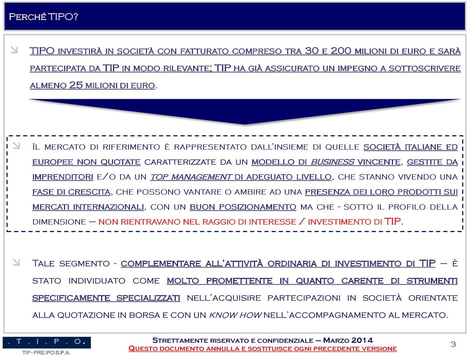 MANAGEMENT DI ADEGUATO LIVELLO, CHE STANNO VIVENDO UNA FASE DI CRESCITA, CHE POSSONO VANTARE O AMBIRE AD UNA PRESENZA DEI LORO PRODOTTI SUI MERCATI INTERNAZIONALI, CON UN BUON POSIZIONAMENTO MA CHE -