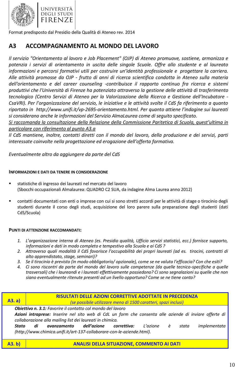 Alle attività promosse da OJP - frutto di anni di ricerca scientifica condotta in Ateneo sulla materia dell'orientamento e del career counseling -contribuisce il rapporto continuo fra ricerca e