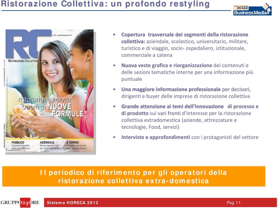 professionale per decisori, dirigenti e buyer delle imprese di ristorazione collettiva Grande attenzione ai temi dell innovazione di processo e di prodotto sui vari fronti d interesse per la