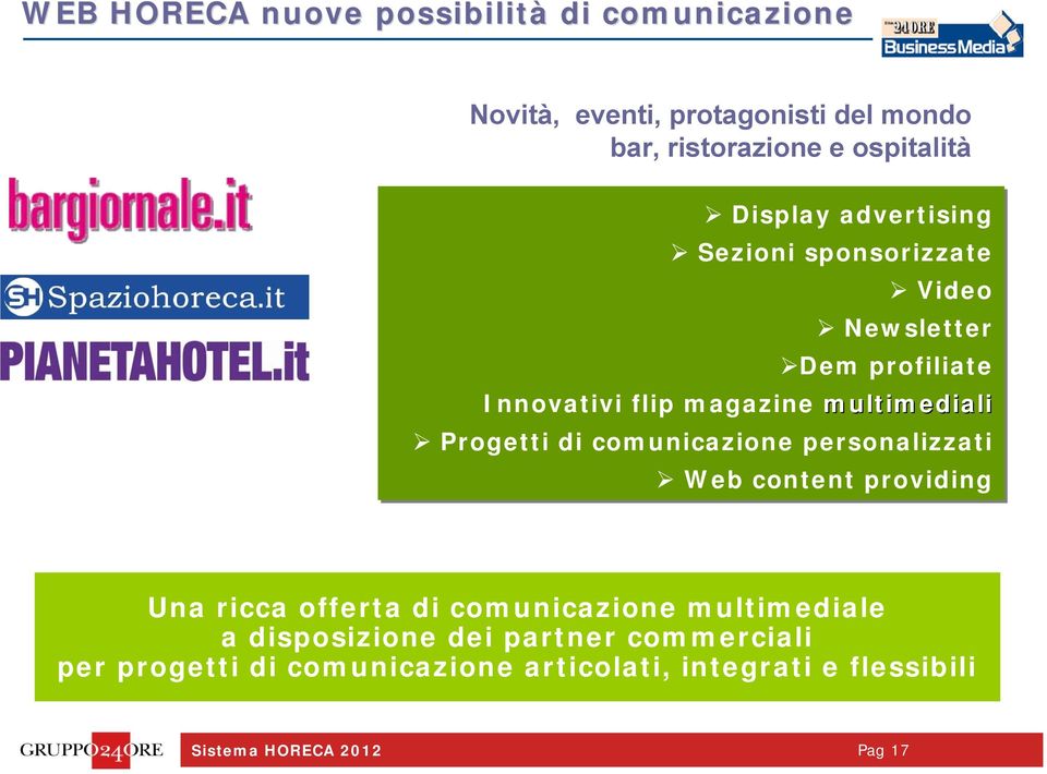 multimediali Progetti di comunicazione personalizzati Web content providing Una ricca offerta di comunicazione