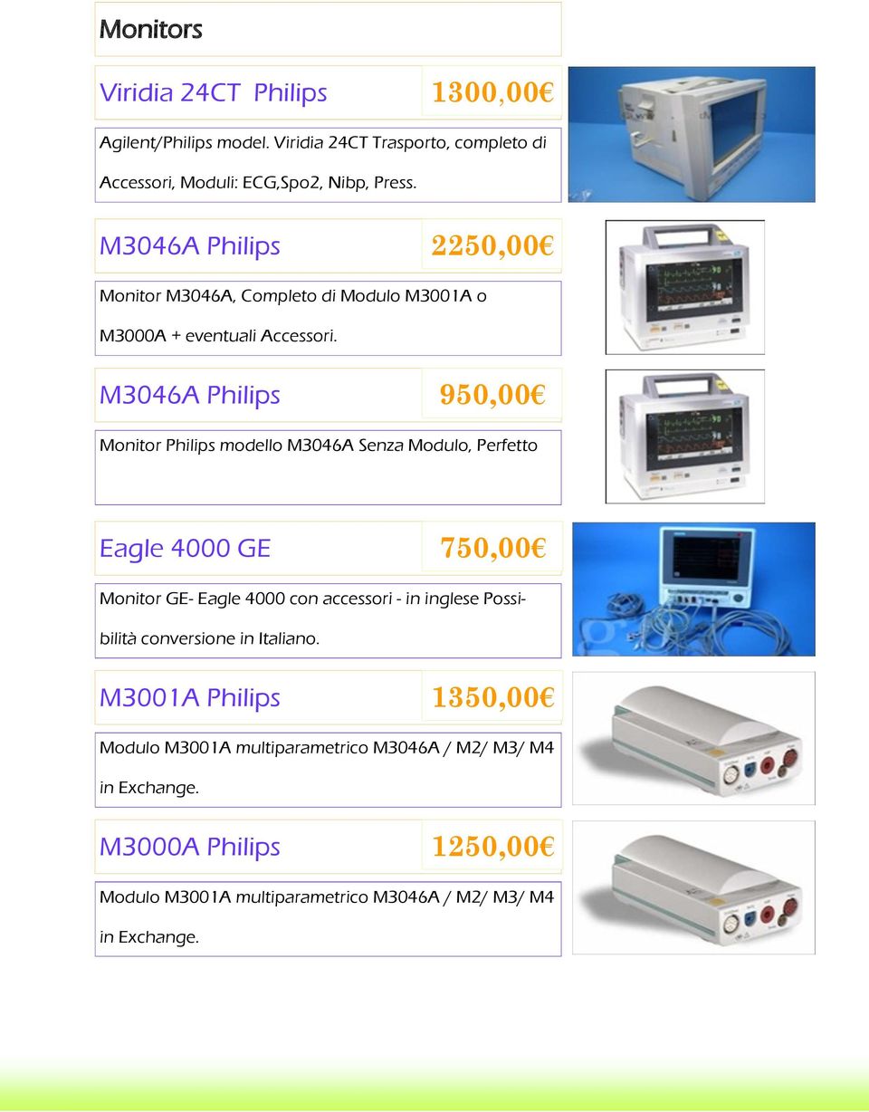 M3046A Philips 950,00 Monitor Philips modello M3046A Senza Modulo, Perfetto Eagle 4000 GE 750,00 Monitor GE- Eagle 4000 con accessori - in inglese