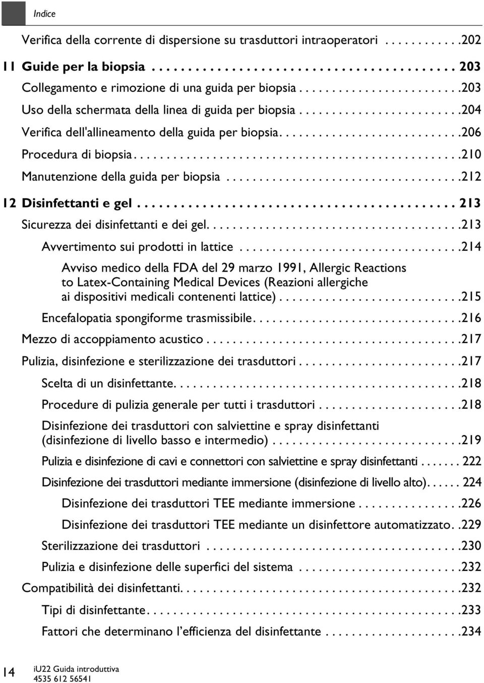 .................................................210 Manutenzione della guida per biopsia....................................212 12 Disinfettanti e gel............................................ 213 Sicurezza dei disinfettanti e dei gel.