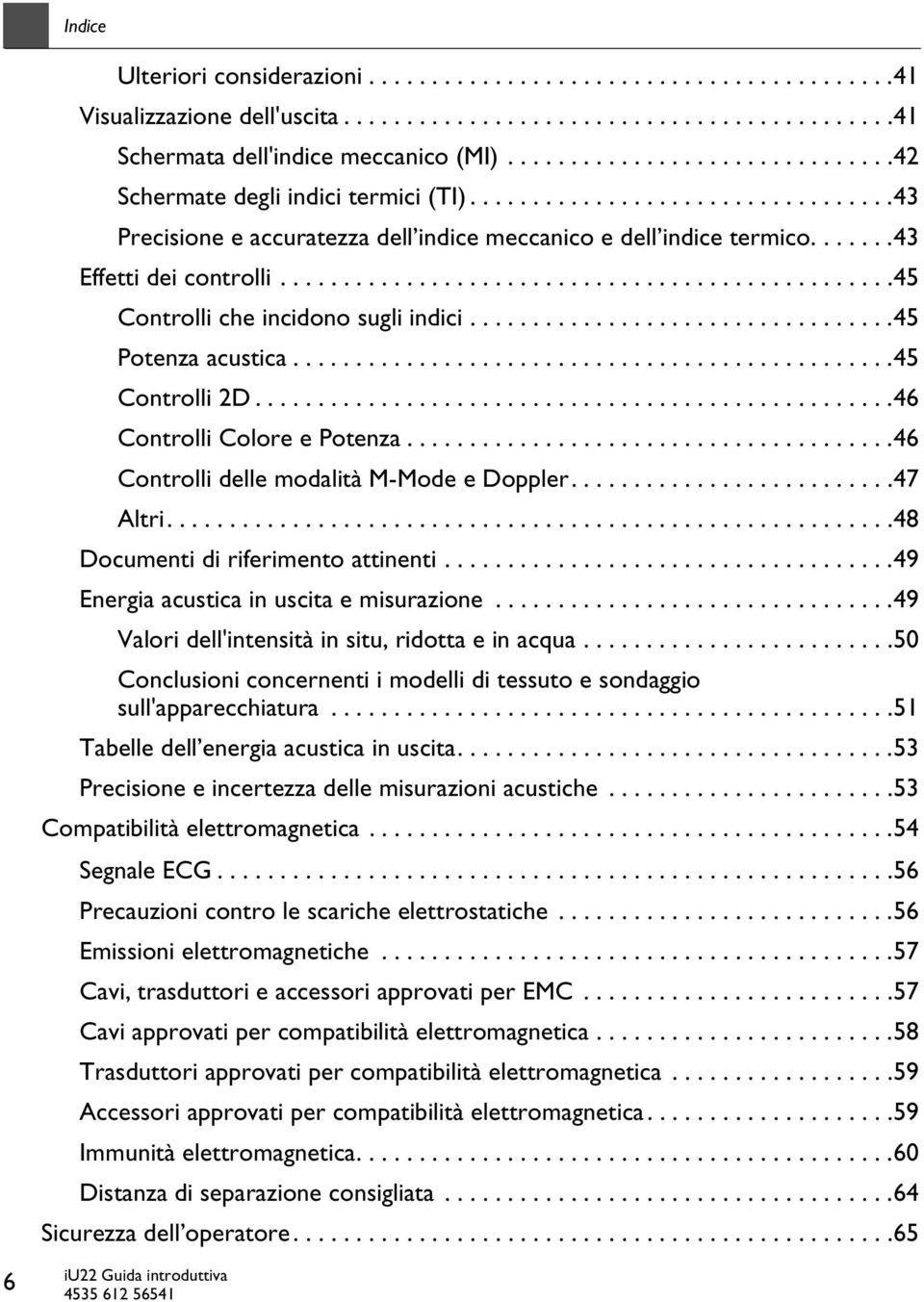 ................................................45 Controlli che incidono sugli indici..................................45 Potenza acustica................................................45 Controlli 2D.