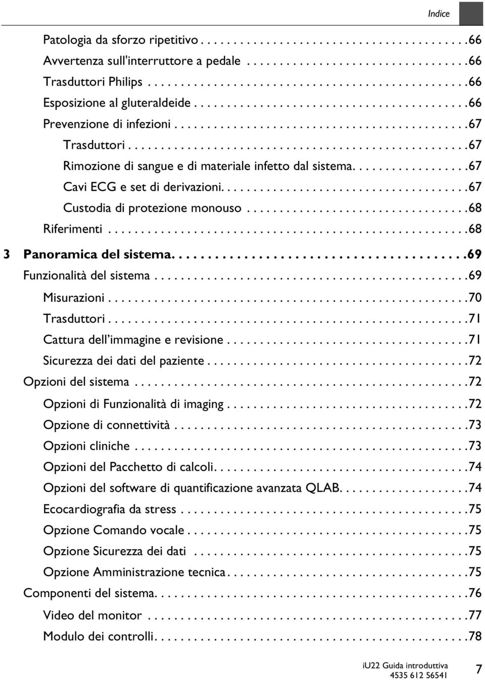 ...................................................67 Rimozione di sangue e di materiale infetto dal sistema..................67 Cavi ECG e set di derivazioni......................................67 Custodia di protezione monouso.