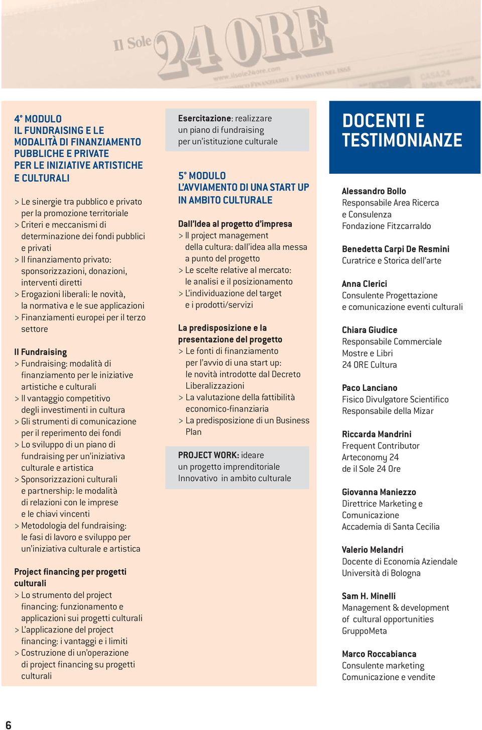 applicazioni > Finanziamenti europei per il terzo settore Il Fundraising > Fundraising: modalità di finanziamento per le iniziative artistiche e culturali > Il vantaggio competitivo degli