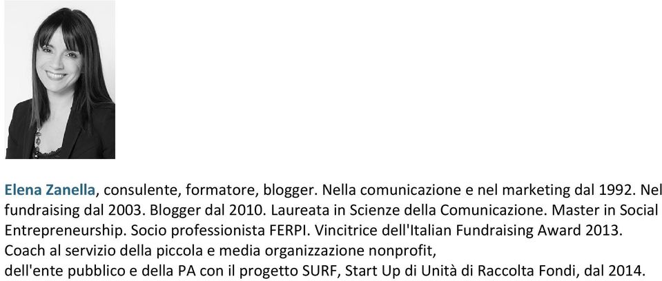 Master in Social Entrepreneurship. Socio professionista FERPI. Vincitrice dell'italian Fundraising Award 2013.
