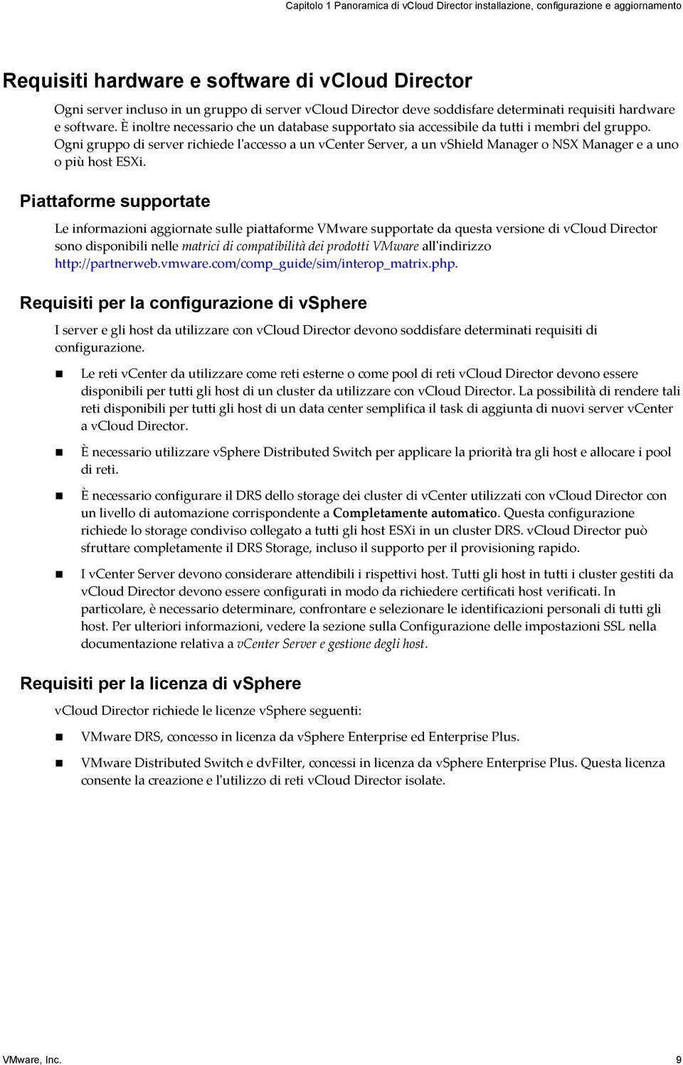 Ogni gruppo di server richiede l'accesso a un vcenter Server, a un vshield Manager o NSX Manager e a uno o più host ESXi.