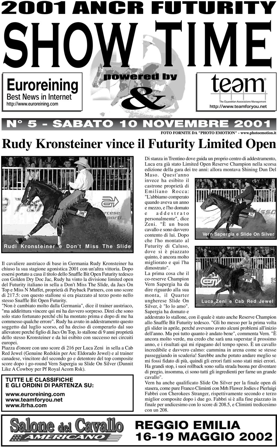 Dopo essersi portato a casa il titolo dello Snaffle Bit Open Futurity tedesco con Golden Dry Doc Jac, Rudy ha vinto la divisione limited open del Futurity italiano in sella a Don't Miss The Slide, da