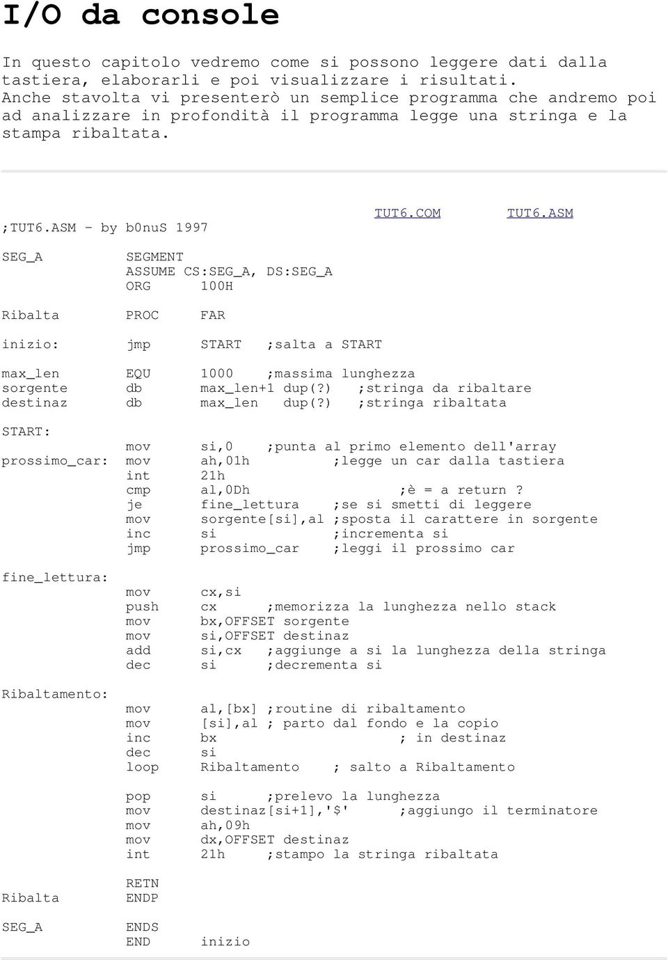 ASM SEG_A SEGMENT ASSUME CS:SEG_A, DS:SEG_A ORG 100H Ribalta PROC FAR inizio: jmp START ;salta a START max_len EQU 1000 ;massima lunghezza sorgente db max_len+1 dup(?