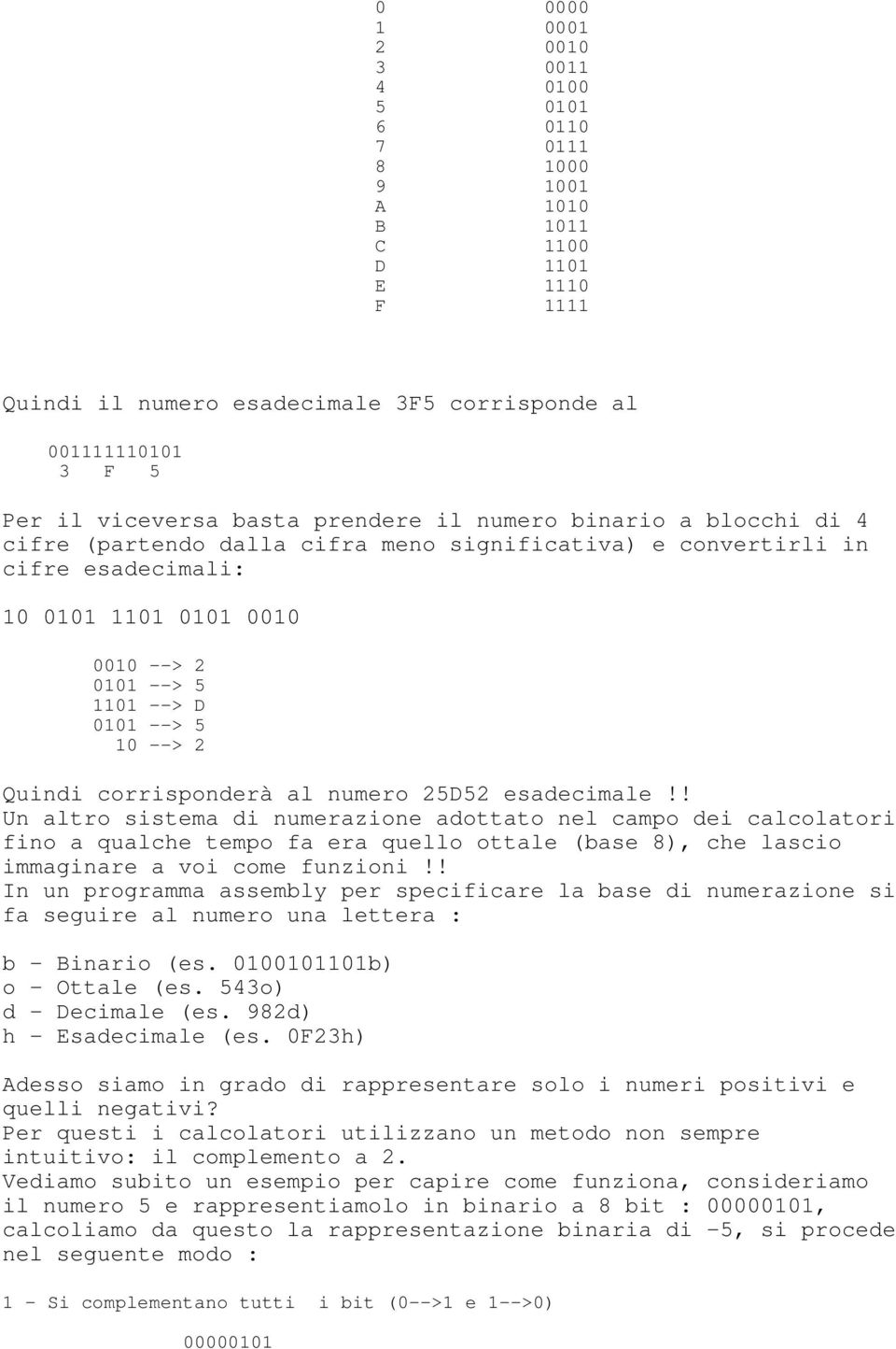 10 --> 2 Quindi corrisponderà al numero 25D52 esadecimale!