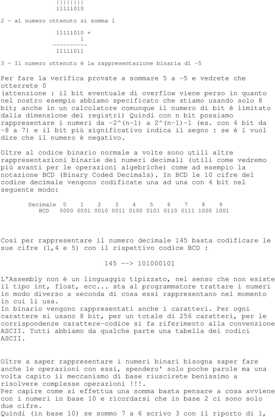 limitato dalla dimensione dei registri) Quindi con n bit possiamo rappresentare i numeri da -2^(n-1) a 2^(n-1)-1 (es.