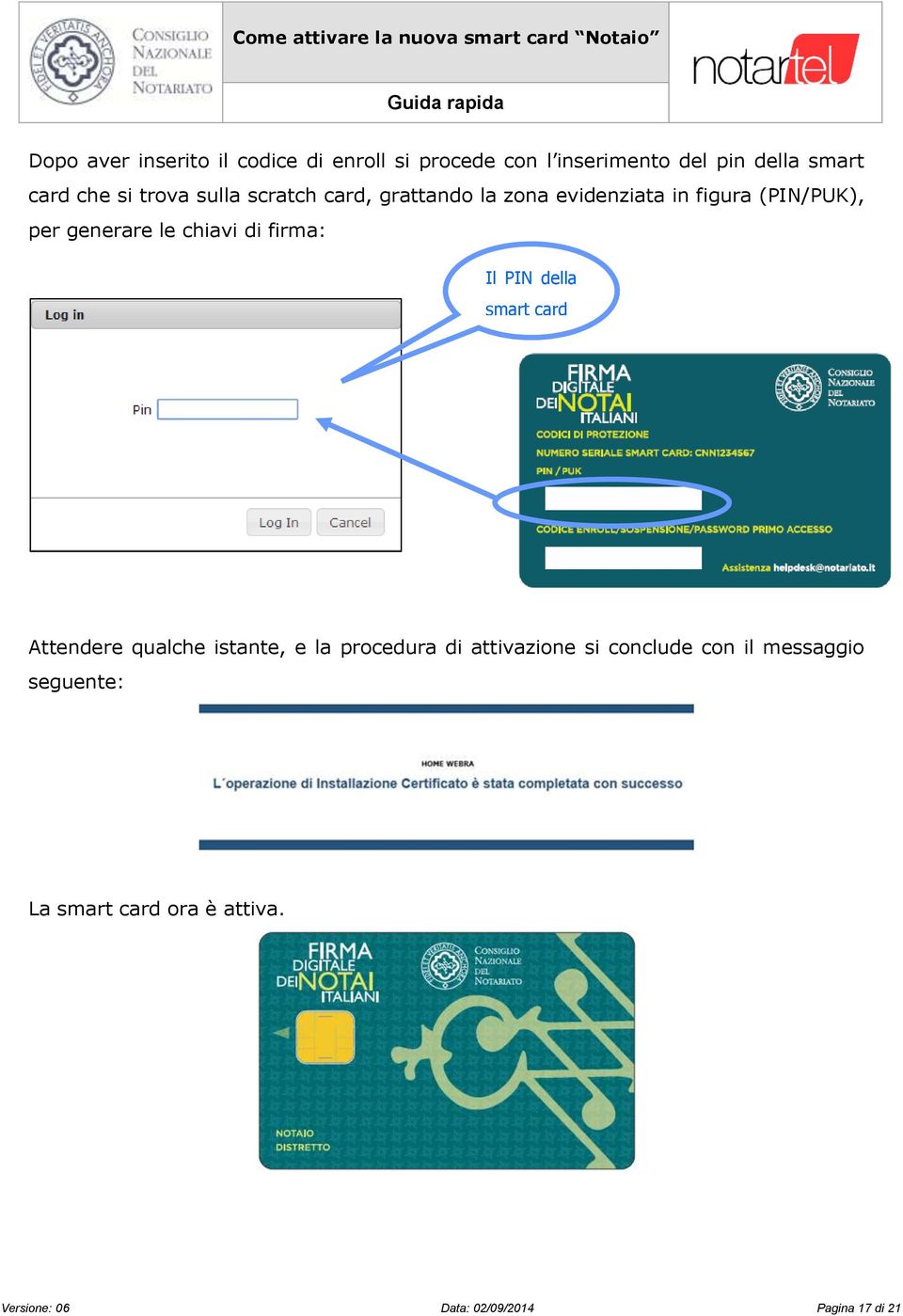 di firma: Il PIN della smart card Attendere qualche istante, e la procedura di attivazione si