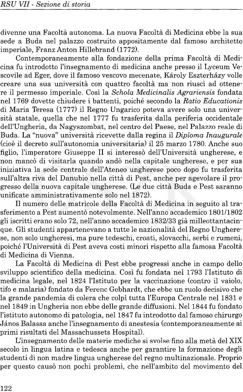 Contemporaneamente alla fondazione della prima Facoltà di Medicina fu introdotto l'insegnamento di medicina anche presso il Lyceum Vescovile ad Eger, dove il famoso vescovo mecenate, Károly