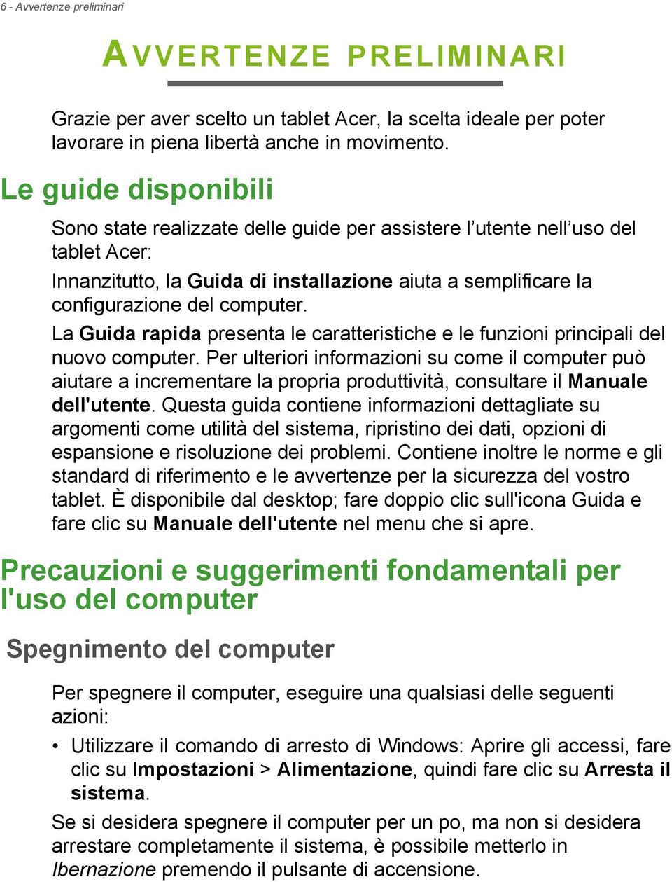 La Guida rapida presenta le caratteristiche e le funzioni principali del nuovo computer.