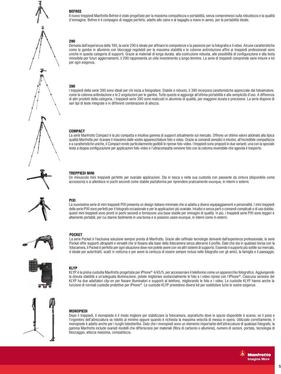 290 Derivata dall esperienza della 190, la serie 290 è ideale per affinare le competenze e la passione per la fotografia e il video.