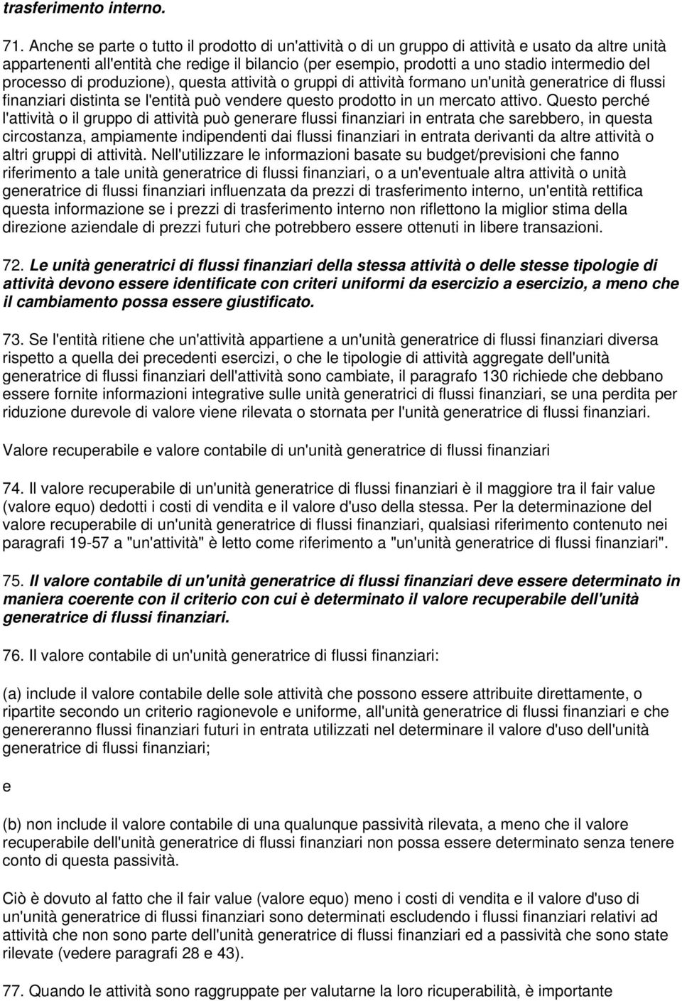 produzion), qusta attività o gruppi di attività formano un'unità gnratric di flussi finanziari distinta s l'ntità può vndr qusto prodotto in un mrcato attivo.