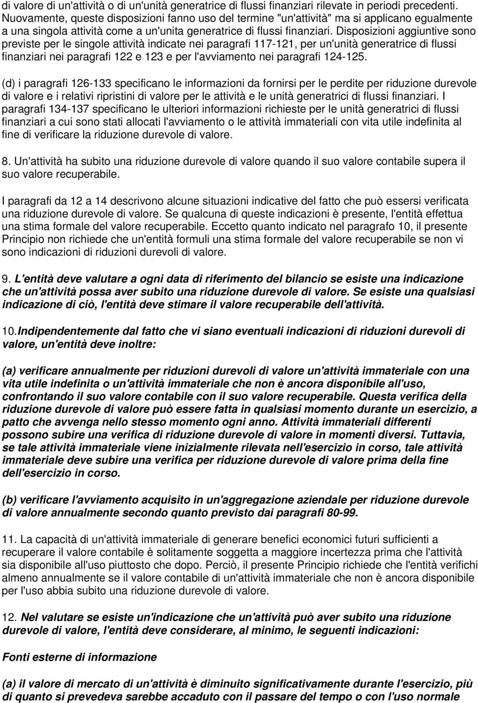 Disposizioni aggiuntiv sono prvist pr l singol attività indicat ni paragrafi 117-121, pr un'unità gnratric di flussi finanziari ni paragrafi 122 123 pr l'avviamnto ni paragrafi 124-125.