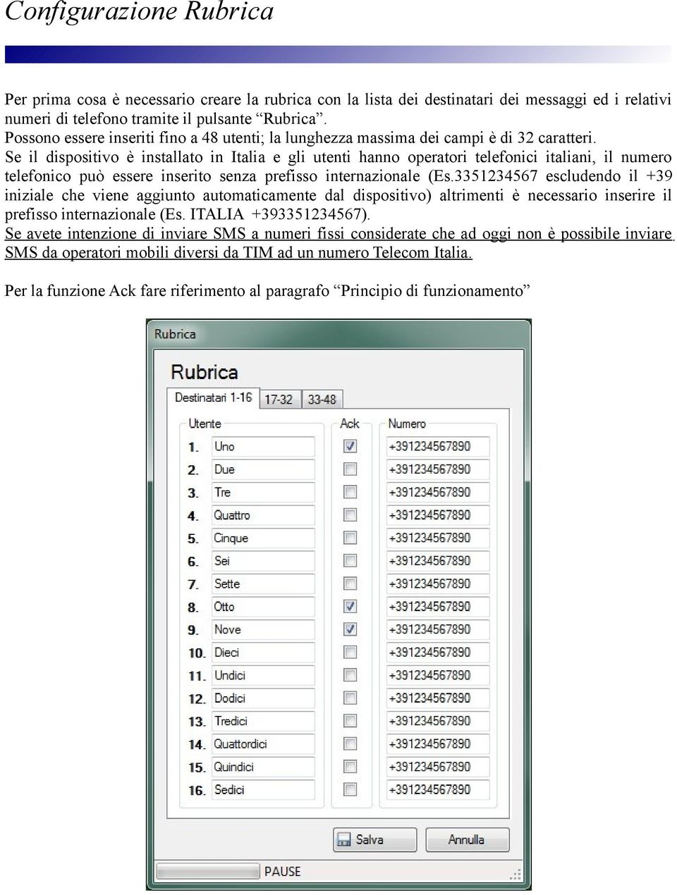 Se il dispositivo è installato in Italia e gli utenti hanno operatori telefonici italiani, il numero telefonico può essere inserito senza prefisso internazionale (Es.